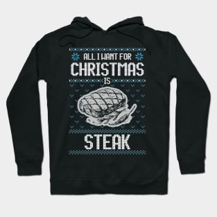 All I Want For Christmas Is Steak - Ugly Xmas Sweater For Meat Lover Hoodie